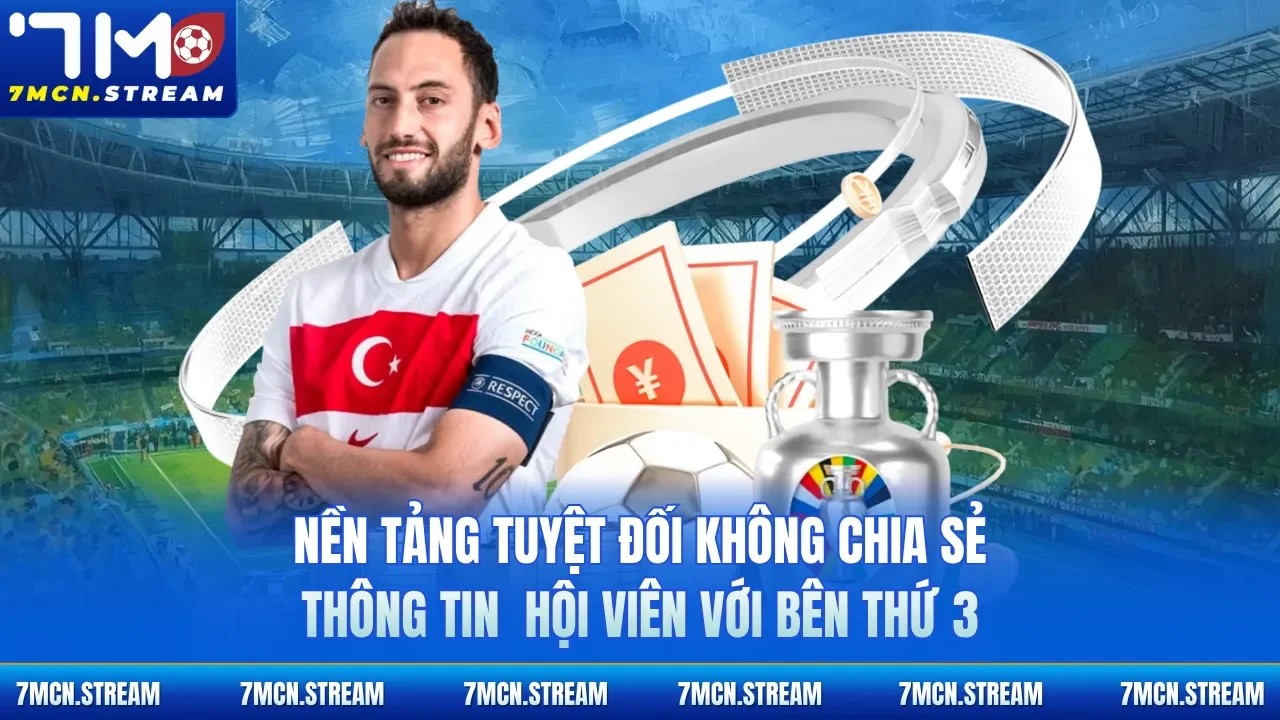 Nền tảng tuyệt đối không chia sẻ thông tin  hội viên với bên thứ 3